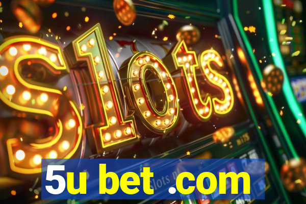 5u bet .com